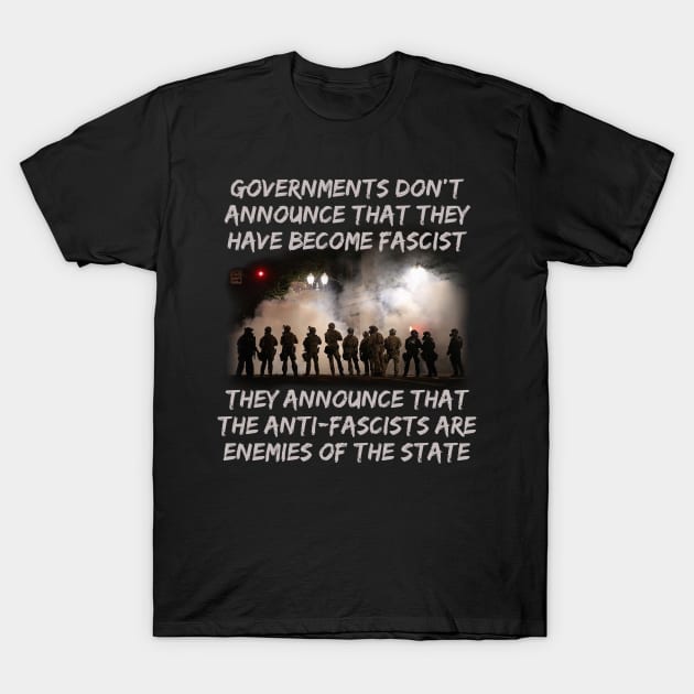 Governments Don't Announce That They Have Become Fascist T-Shirt by Pr0metheus